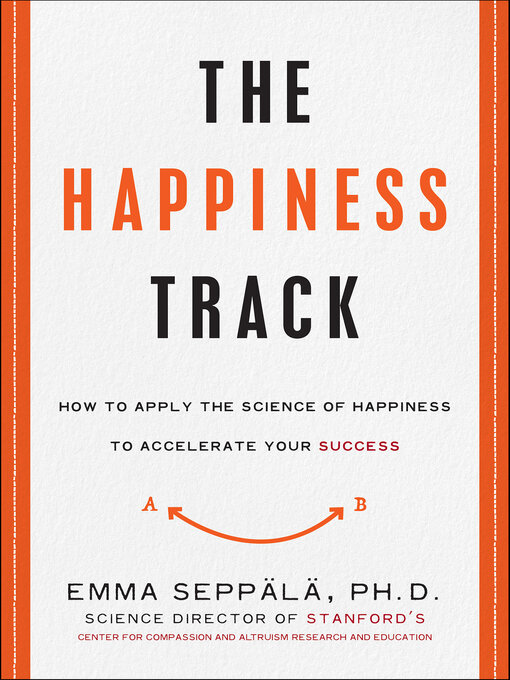 Title details for The Happiness Track by Emma Seppälä - Available